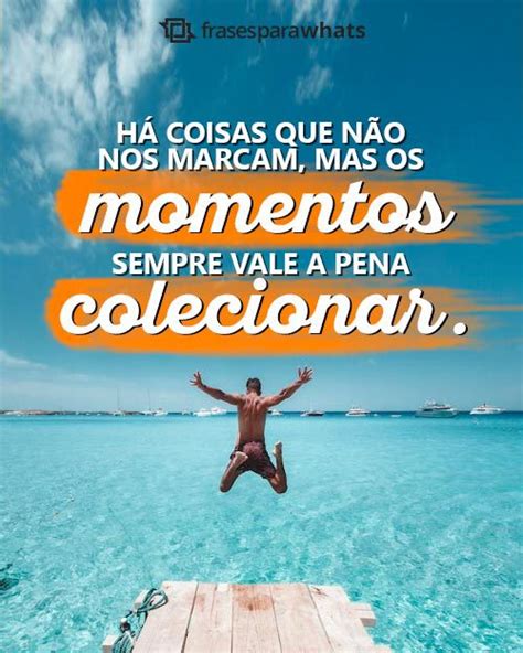 Frases Sobre Colecionar Momentos Frases Para Whats