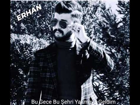 Erhan Kurt Bu Gece Bu Ehri Yakmaya Geldim Youtube