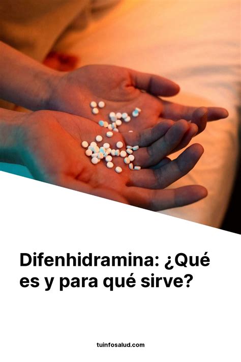 Difenhidramina Qu Es Y Para Qu Sirve Tuinfosalud