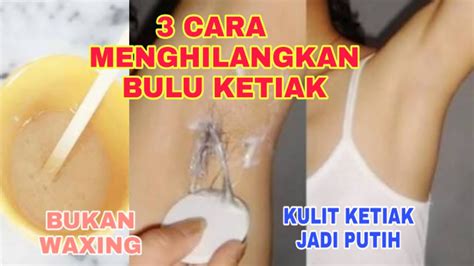 CARA MENGHILANGKAN BULU KETIAK SEKALIGUS MEMUTIHKAN KULIT KETIAK YouTube