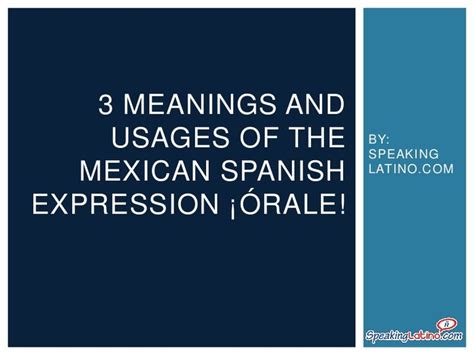 3 Meanings and Usages of the Mexican Spanish Expression Órale