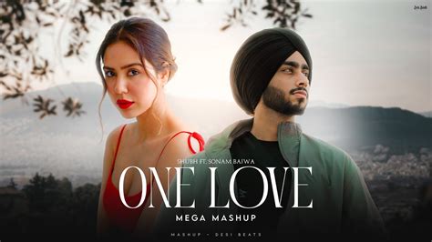 One Love Mega Mashup Shubh Ft Sonam Bajwa Ap Dhillon Latest Punjabi Song 2024 Youtube