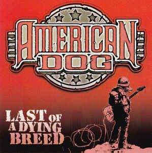 American Dog - Last Of A Dying Breed | Releases | Discogs