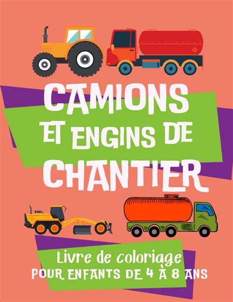 Camions et engins de chantier Livre de coloriages pour enfants de 4 à