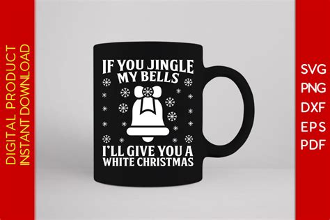 If You Jingle My Bells Ill Give You A White Christmas Svg Png File