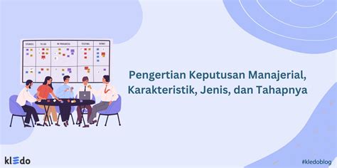 Pengertian Keputusan Manajerial Karakteristik Jenis Dan Tahapnya