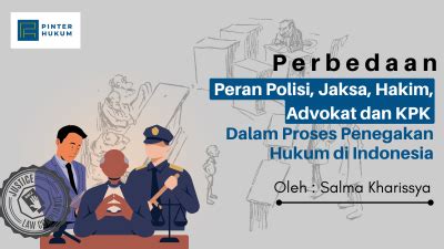 Peran Polisi Jaksa Hakim Advokat Dan Kpk Dalam Proses Penegakan