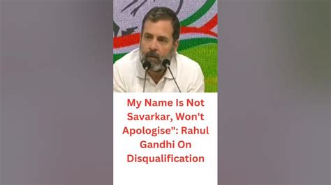 My Name Is Not Savarkar Wont Apologise Rahul Gandhi On Disqualification Shorts Viral