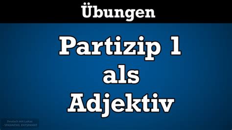 🇩🇪 Übungen Partizip 1 Als Adjektiv Youtube