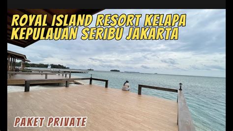 REVIEW PENGINAPAN DI ROYAL ISLAND RESORT KELAPA PAKET PRIVATE KEPULAUAN