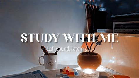 Study With Me Real Time Study With Me At Night No Break Lofi Sound