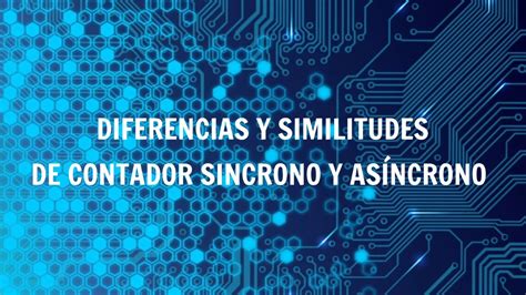 Diferencias y similitudes de un contador síncrono y asíncrono YouTube