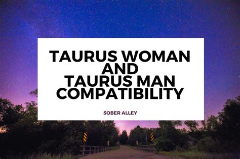 Are Taurus Woman And Taurus Man Compatible Sober Alley