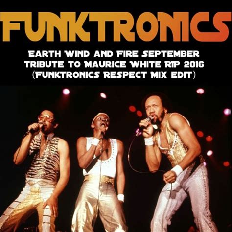 Stream Earth Wind And Fire September Tribute To Maurice White Rip 2016 Funktronics Respect Mix