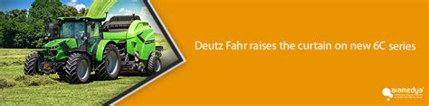Deutz Fahr Raises The Curtain On New 6c Series Agro World Tarım