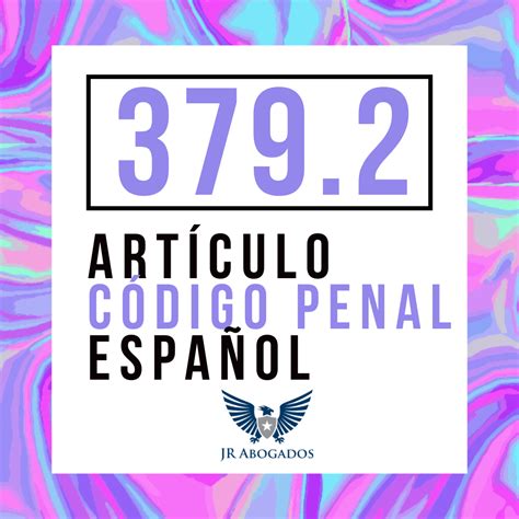 379 2 codigo penal español Juicios rápidos por alcoholemia