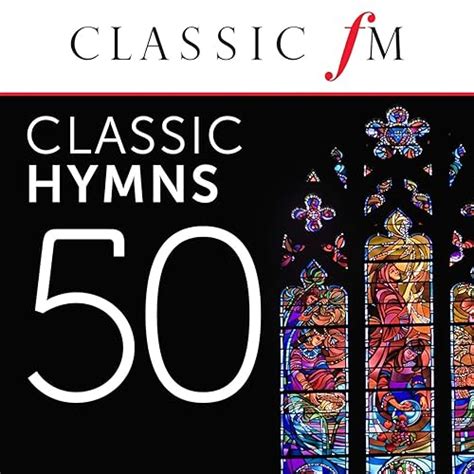 50 Classic Hymns By Classic FM By VARIOUS ARTISTS On Amazon Music