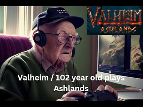 Valheim 102 Year Old Plays Ashlands Closer To Valhalla YouTube