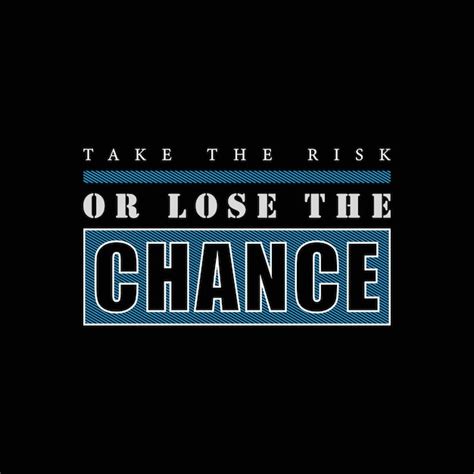 Premium Vector Take The Risk Or Lose The Chance Typography Vector T