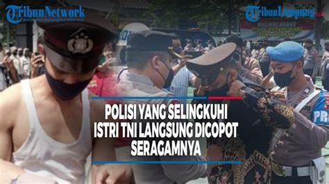 Polisi Yang Selingkuhi Istri TNI Langsung Dicopot Seragamnya Tribun