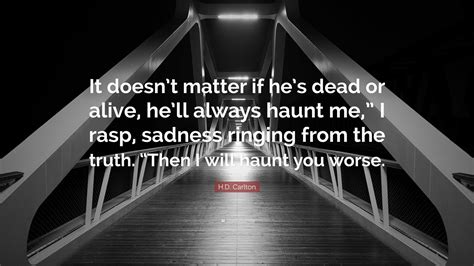 H.D. Carlton Quote: “It doesn’t matter if he’s dead or alive, he’ll