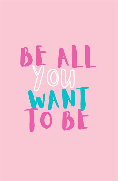 Be all you want to be. Inspirational Quote. Motivational Quote. Preppy ...