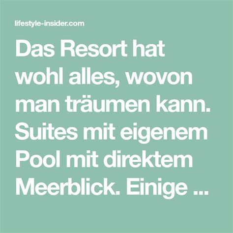 Das Resort hat wohl alles wovon man träumen kann Suites mit eigenem