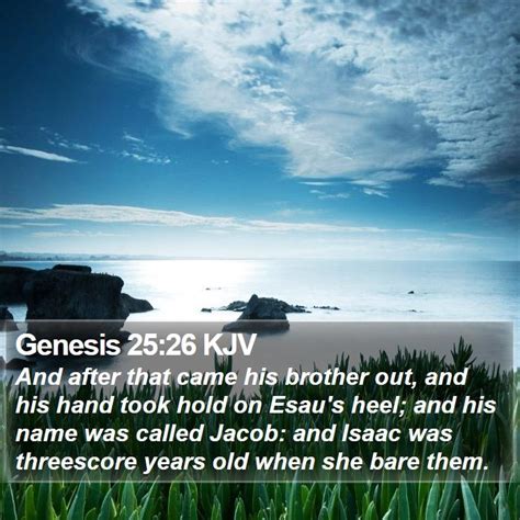 Genesis 25 26 Kjv And After That Came His Brother Out And His Hand