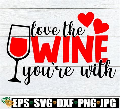 Love The Wine Youre With Valentines Day Wine Glass Etsy