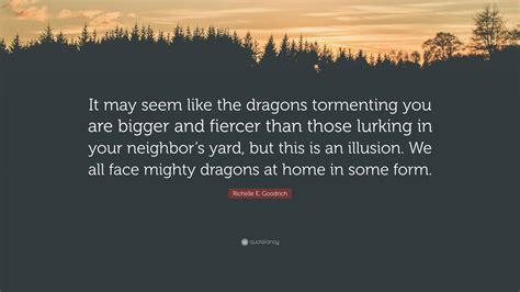 Richelle E Goodrich Quote It May Seem Like The Dragons Tormenting