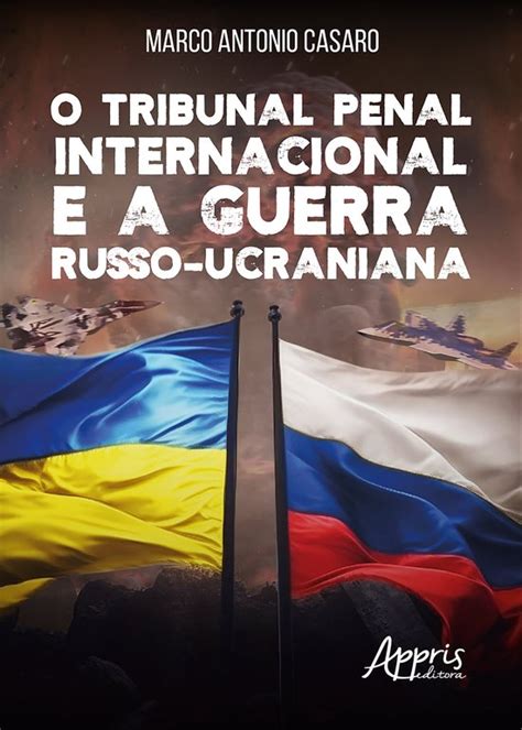 O Tribunal Penal Internacional E A Guerra Russo Ucraniana Ebook