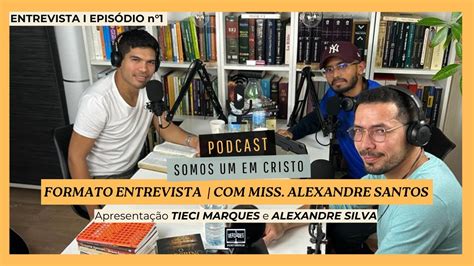 Podcast Somos Um Em Cristo Tiecy Marques E Alexandre Silva I