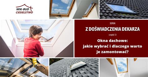 Z DOŚWIADCZENIA DEKARZA Okna dachowe jakie wybrać i dlaczego warto