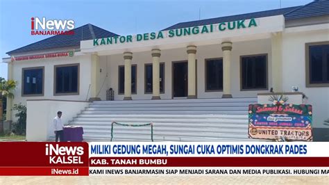 Miliki Gedung Megah Sungai Cuka Optimis Dongkrak Pades Youtube