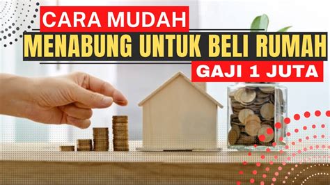 CARA MENABUNG UNTUK BELI RUMAH MESKIPUN GAJI 1 JUTA YouTube