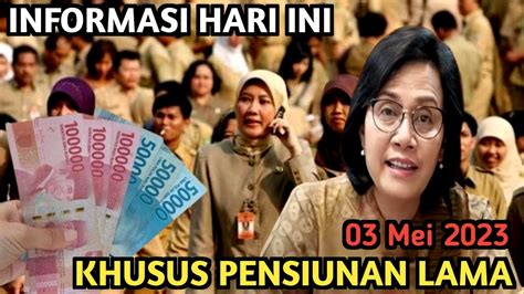 INFORMASI HARI INI KHUSUS PENSIUNAN LAMA PNS TGL 03 MEI 2023 YouTube