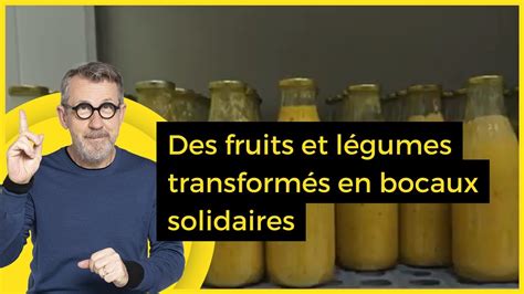 Des Fruits Et L Gumes Transform S En Bocaux Solidaires C Jamy Youtube