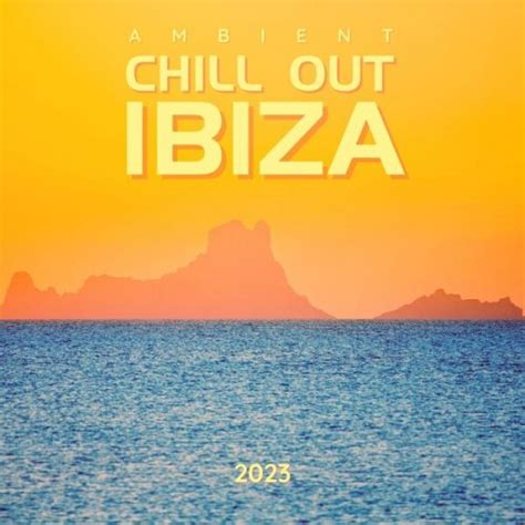 Ambient Chill Out Ibiza 2023 By Various Artists On Plixid