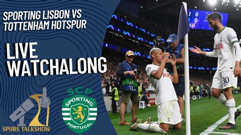 Sporting Lisbon Vs Tottenham Match Watchalong Spurs Talkshow Youtube