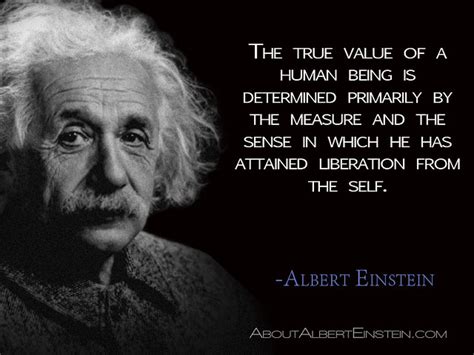 “The true value of a human being is determined primarily by the measure ...