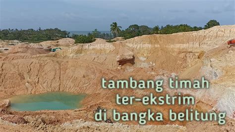 Tambang Timah Lokasinya Extreme Di Bangka Belitung YouTube