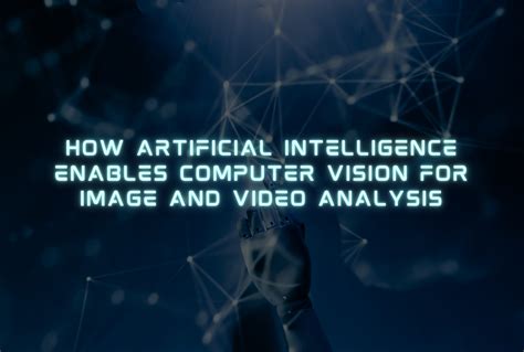 How Artificial Intelligence Enables Computer Vision for Image and Video ...