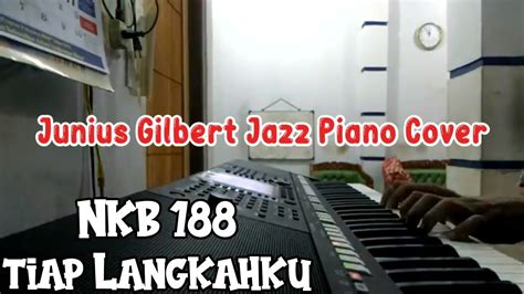 NKB 188 Tiap Langkahku Jazz Piano Cover By Junius Gilbert Sitinjak