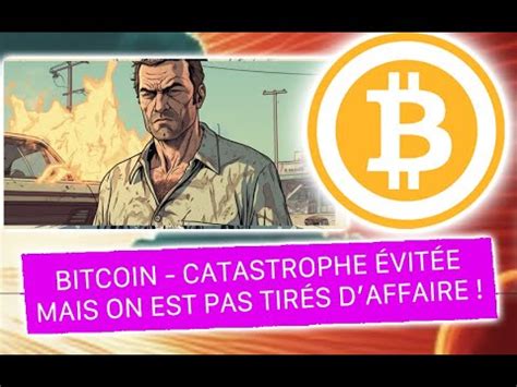 BITCOIN CATASTROPHE ÉVITÉE MAIS ON N EST PAS ENCORE TIRÉS D AFFAIRE