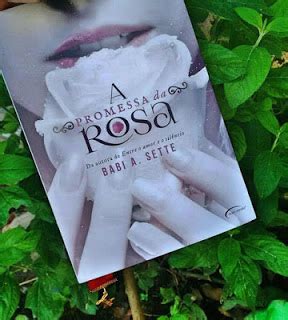 Resenha A Promessa Da Rosa Babi A Sette Ave Livro