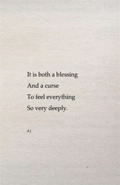 It Is Both A Blessing And A Curse To Feel Everything So Very Deeply