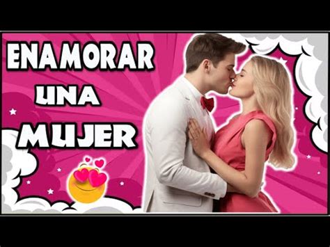 ENAMORAR A Cualquier MUJER TRUCOS Psicológicos YouTube