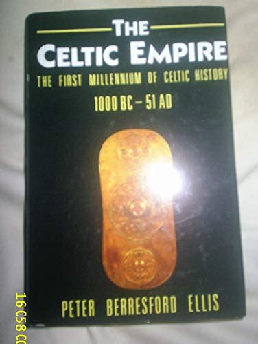 The Celtic Empire The First Millennium Of Celtic History C 1000 Bc