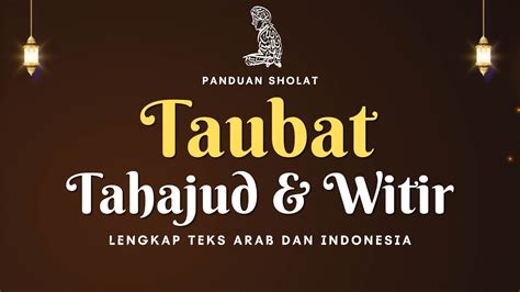 PANDUAN SHOLAT TAUBAT TAHAJUD DAN WITIR 1 RAKAAT LENGKAP TEKS ARAB