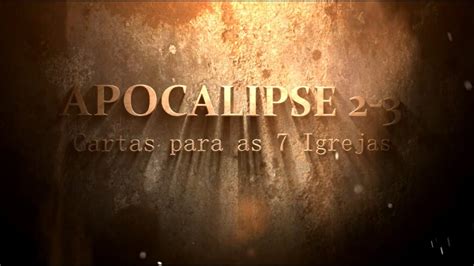 APOCALIPSE 2 3 CARTA ÁS 7 IGREJAS YouTube